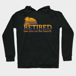 Retired see you on the beach Hoodie